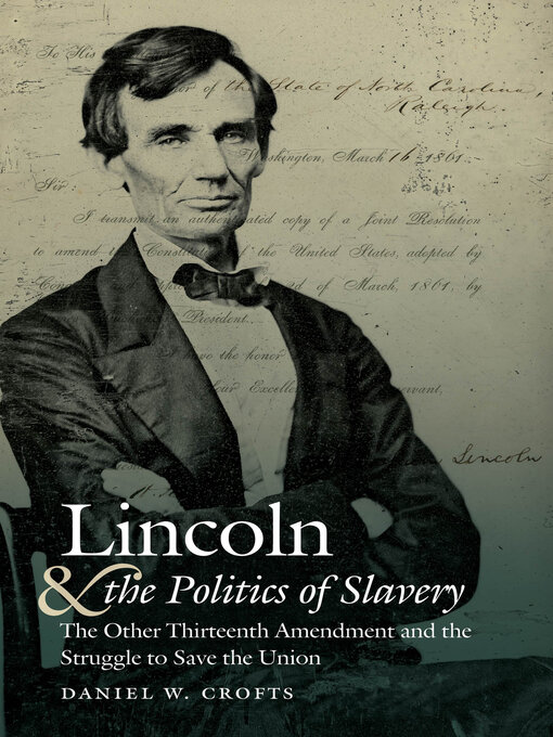 Title details for Lincoln and the Politics of Slavery by Daniel W. Crofts - Available